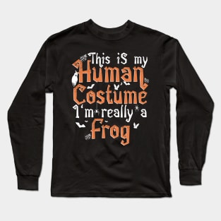 This Is My Human Costume I'm Really A Frog - Halloween design Long Sleeve T-Shirt